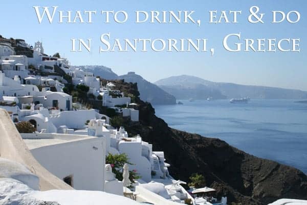 What to eat, drink, and do in Santorini Greece