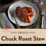 Smoked Beef Chuck Roast Stew