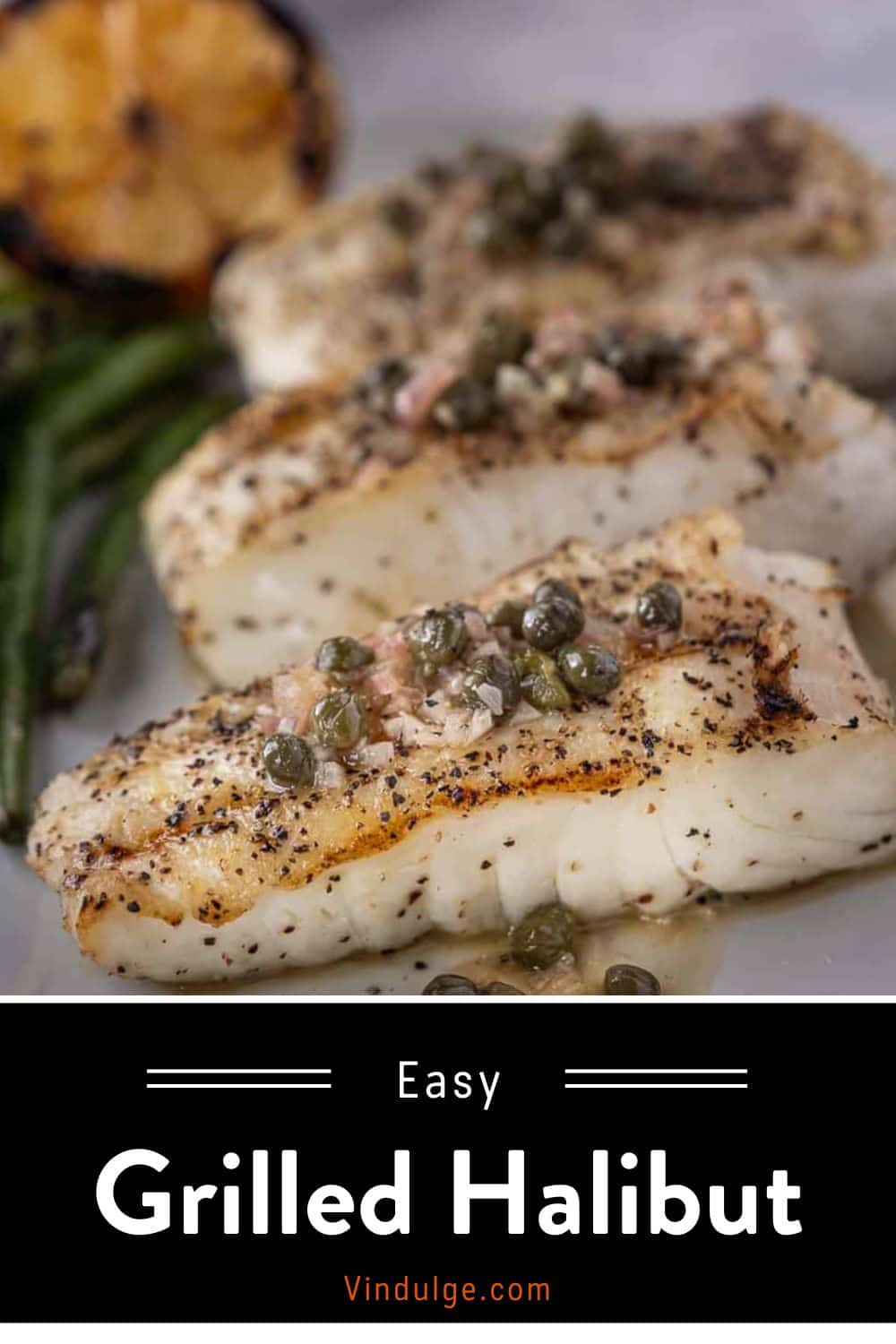 Grilled Halibut with White Wine, Butter, and Caper Sauce Vindulge